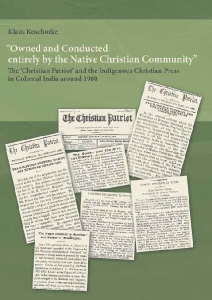Owned and Conducted entirely by the Native Christian Community: The Christian Patriot and the Indigenous Christian Press in Colonial India around 1900