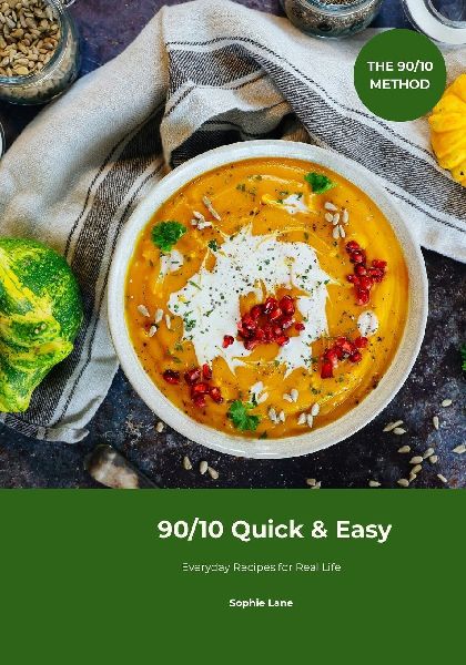 90/10 Quick & Easy: Everyday Recipes for Real Life