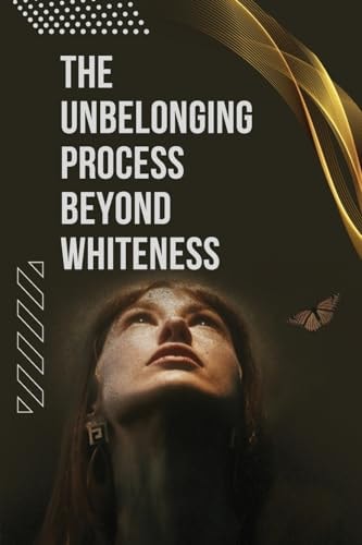 The Unbelonging Process Beyond Whiteness