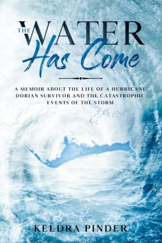 The Water Has Come A Memoir about the Life of a Hurricane Dorian Survivor and the Catastrophic Events of the Storm