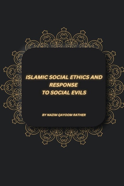 ISLAMIC SOCIAL ETHICS AND RESPONSE  TO SOCIAL EVILS