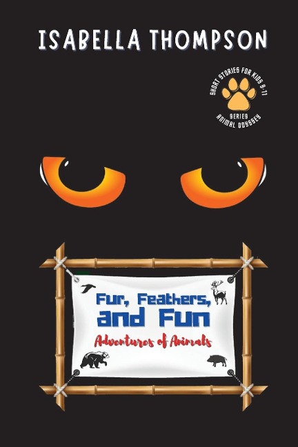 Fur, Feathers, and Fun-Adventures of Animals: Unforgettable Tales of Loyalty and Bravery
