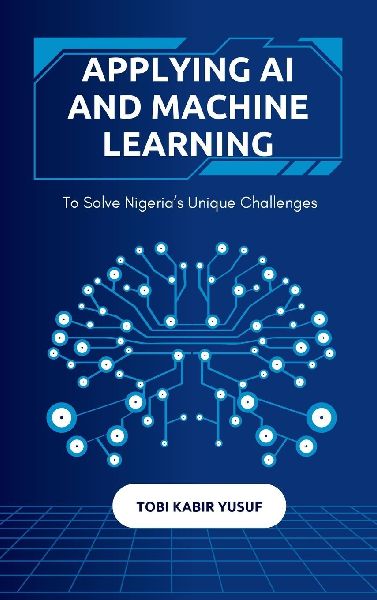 Applying Ai And Machine Learning To Solve Nigerias Unique Challenges