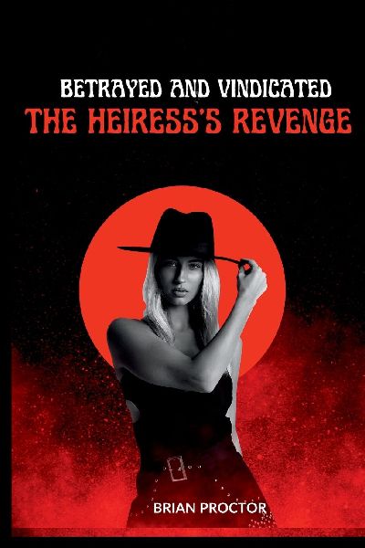 Betrayed and Vindicated: The Heiresss Revenge