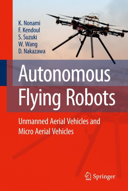 Autonomous Flying Robots: Unmanned Aerial Vehicles and Micro Aerial Vehicles