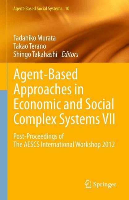Agent-Based Approaches in Economic and Social Complex Systems VII: Post-Proceedings of The AESCS International Workshop 2012