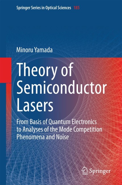 Theory of Semiconductor Lasers: From Basis of Quantum Electronics to Analyses of the Mode Competition Phenomena and Noise