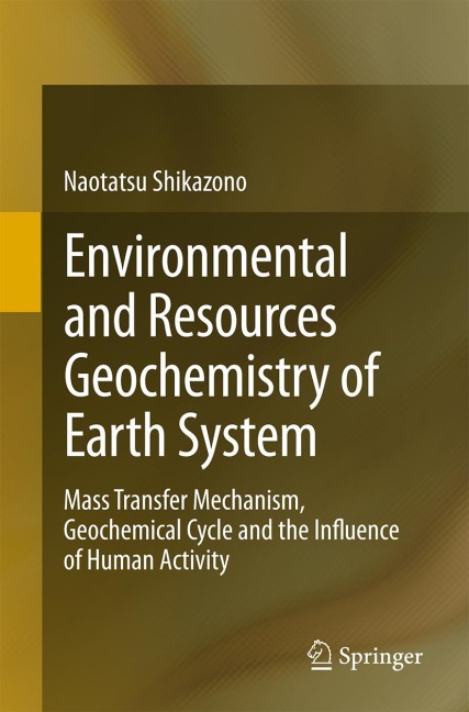 Environmental and Resources Geochemistry of Earth System: Mass Transfer Mechanism, Geochemical Cycle and the Influence of Human Activity