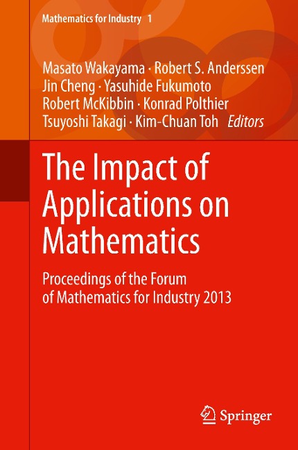 The Impact of Applications on Mathematics: Proceedings of the Forum of Mathematics for Industry 2013