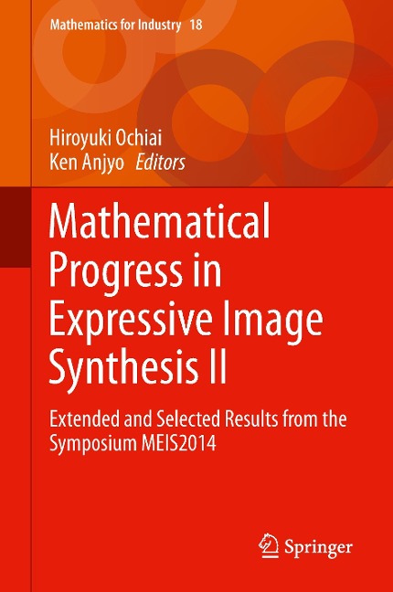 Mathematical Progress in Expressive Image Synthesis II: Extended and Selected Results from the Symposium MEIS2014