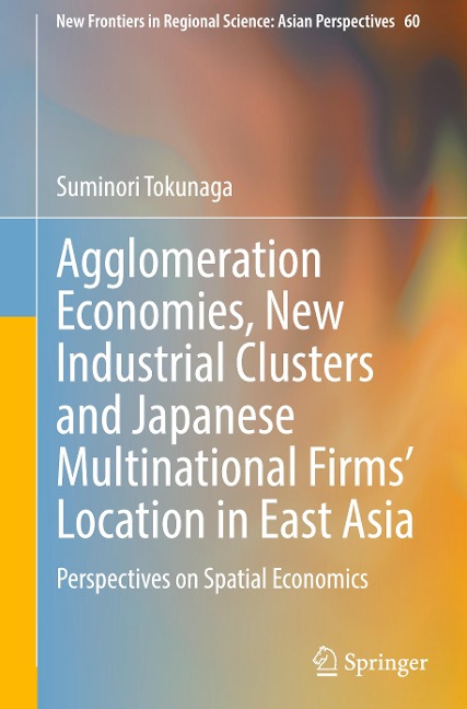 Agglomeration Economies, New Industrial Clusters and Japanese Multinational Firms' Location in East Asia: Perspectives on Spatial Economics