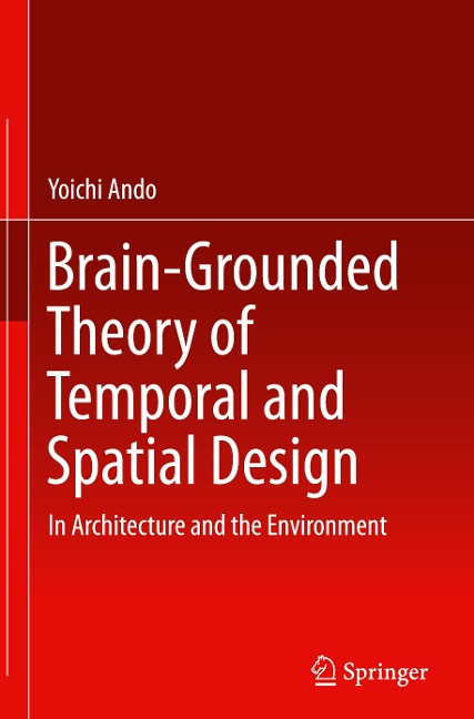Brain-Grounded Theory of Temporal and Spatial Design: In Architecture and the Environment