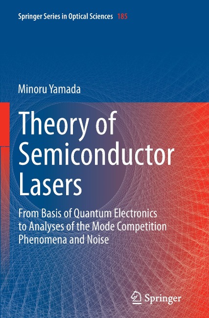 Theory of Semiconductor Lasers: From Basis of Quantum Electronics to Analyses of the Mode Competition Phenomena and Noise