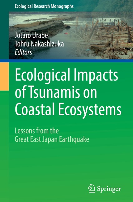 Ecological Impacts of Tsunamis on Coastal Ecosystems: Lessons from the Great East Japan Earthquake