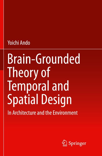 Brain-Grounded Theory of Temporal and Spatial Design: In Architecture and the Environment