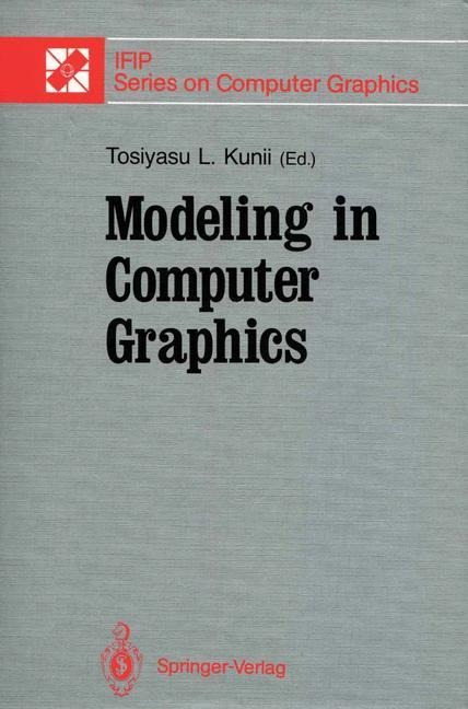 Modeling in Computer Graphics: Proceedings of the IFIP WG 5.10 Working Conference Tokyo, Japan, April 8-12, 1991