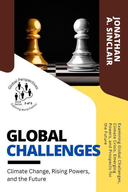Global Challenges: Examining Global Challenges, Climate Crisis, Emerging Powers, and Prospects for the Future