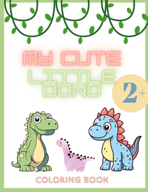 MY CUTE LITTLE DINO: Coloring book for girls and boy, 2+ coloring book for kids