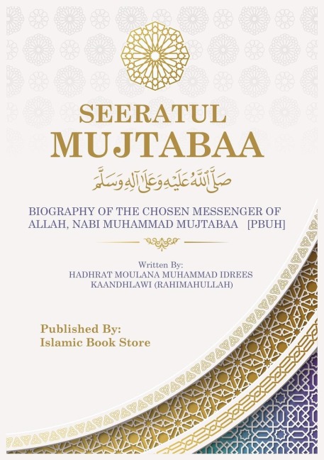 SEERATUL MUJTABAA: BIOGRAPHY OF THE CHOSEN MESSENGER OF ALLAH, NABI MUHAMMAD MUJTABAA   [PBUH] - The Life of Prophet Muhammad [PBUH]