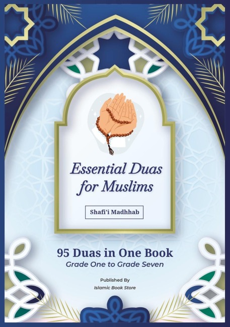 Essential Duas for Muslims: Shafii Madhhab - 95 Duas in One Book - Grade One to Grade Seven - Islamic Dua Book