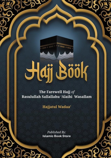 Hajj Book: The Farewell Hajj of Rasulullah Sallallahu Alaihi  Wasallam - Hajjatul Wadaa-New Version