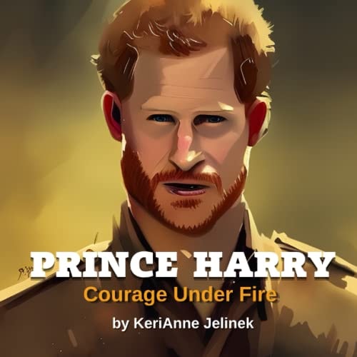 Prince Harry Courage Under Fire: Prince Harry for Kids, Royal Family for Kids, Prince Harry Book, Prince Harry