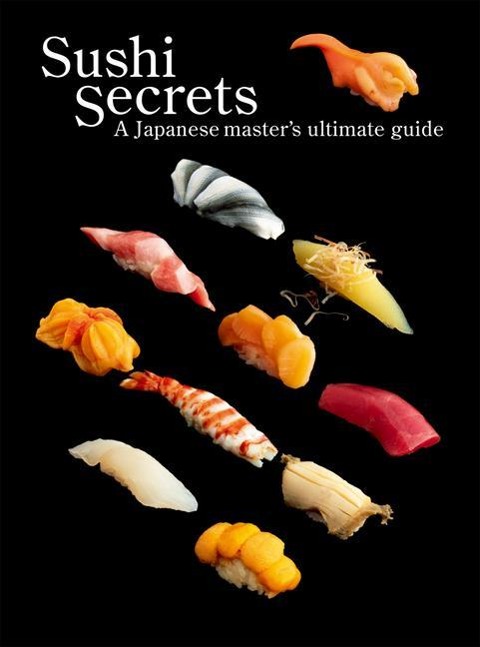 Sushi Secrets: A Japanese Masters Ultimate Guide