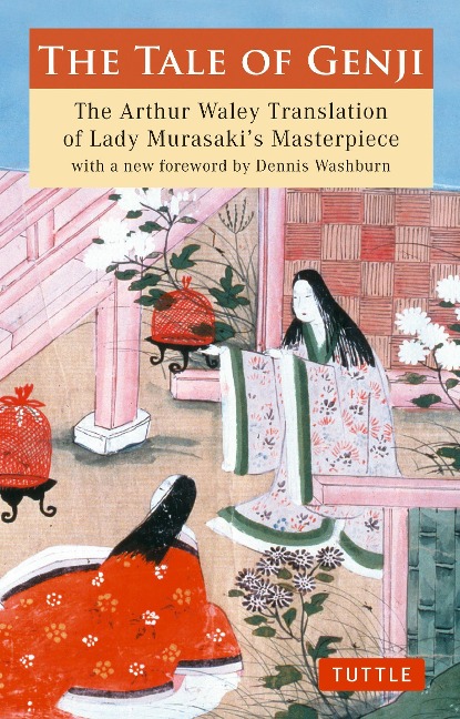 The Tale of Genji: The Arthur Waley Translation of Lady Murasakis Masterpiece with a New Foreword by Dennis Washburn