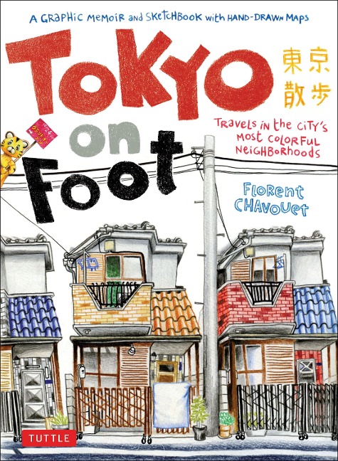 Tokyo on Foot: Travels in the Citys Most Colorful Neighborhoods