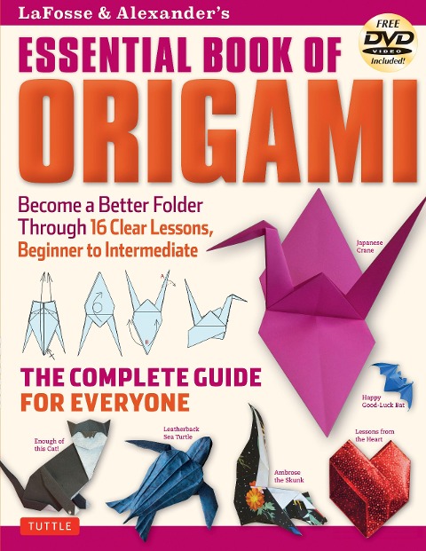 Lafosse & Alexanders Essential Book of Origami: The Complete Guide for Everyone: Origami Book with 16 Lessons and Instructional DVD
