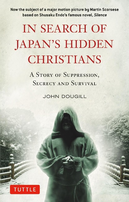 In Search of Japans Hidden Christians: A Story of Suppression, Secrecy and Survival