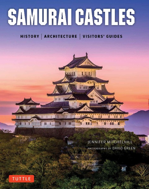 Samurai Castles: History / Architecture / Visitors Guides