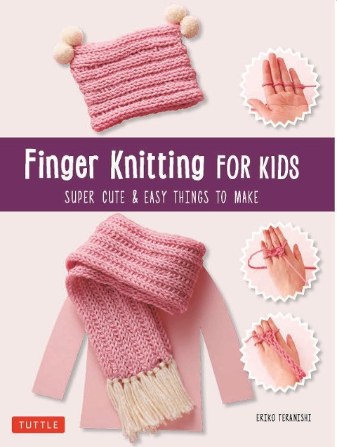 Finger Knitting for Kids: Super Cute & Easy Things to Make