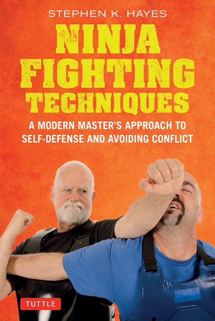 Ninja Fighting Techniques: A Modern Masters Approach to Self-Defense and Avoiding Conflict
