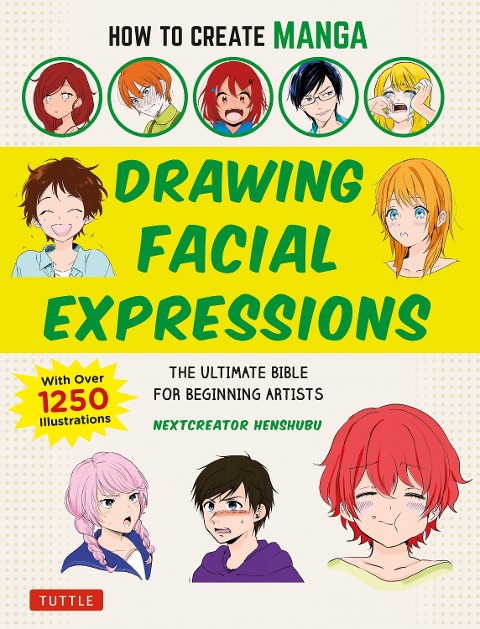 How to Create Manga: Drawing Facial Expressions: The Ultimate Bible for Beginning Artists (With Over 1,250 Illustrations)