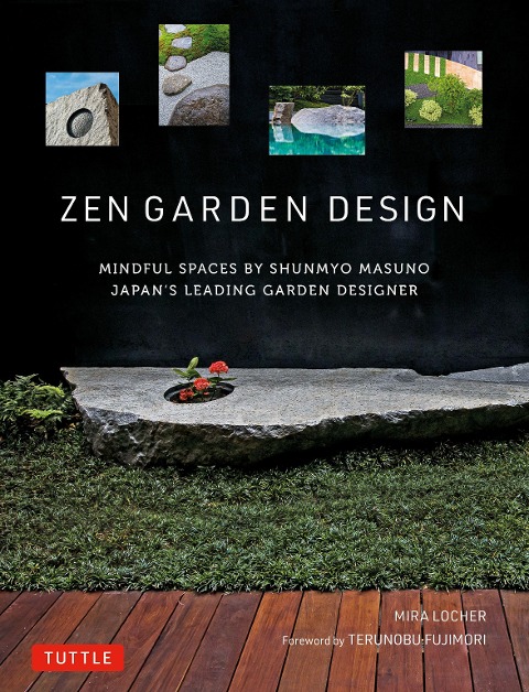 Zen Garden Design: Mindful Spaces by Shunmyo Masuno - Japans Leading Garden Designer