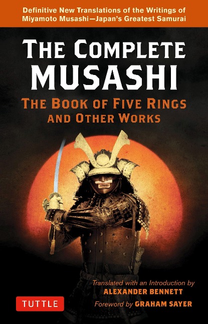 Complete Musashi: The Book of Five Rings and Other Works: Definitive New Translations of the Writings of Miyamoto Musashi - Japans Greatest Samurai!
