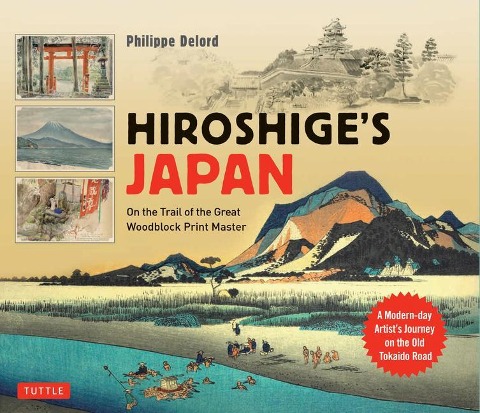 Hiroshiges Japan: On the Trail of the Great Woodblock Print Master - A Modern-Day Artists Journey on the Old Tokaido Road