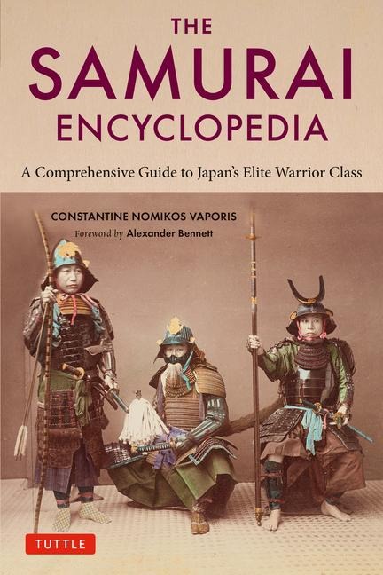 The Samurai Encyclopedia: A Comprehensive Guide to Japans Elite Warrior Class