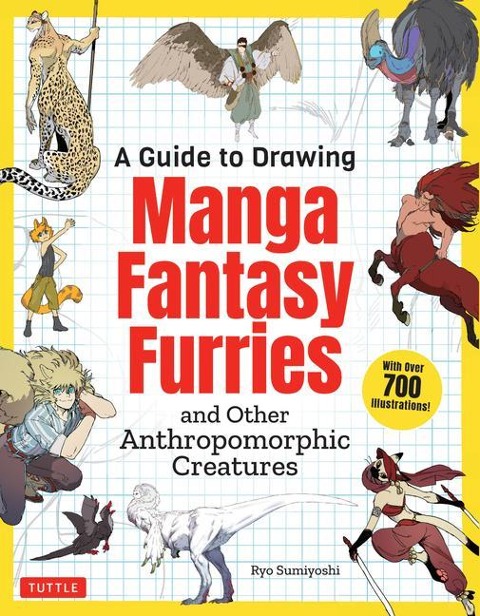 A Guide to Drawing Manga Fantasy Furries: and Other Anthropomorphic Creatures (Over 700 illustrations)