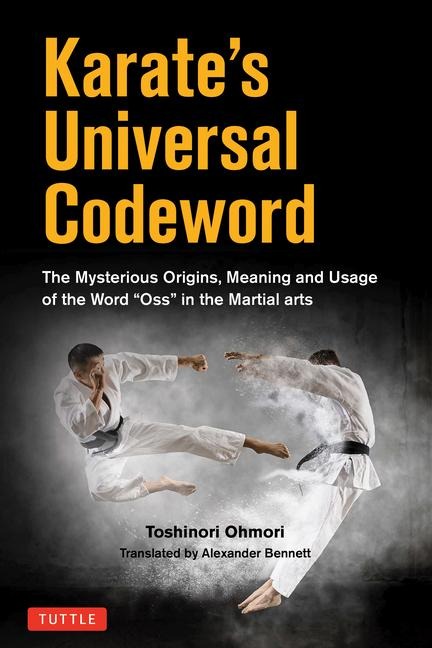 Karates Universal Codeword: The Mysterious Origins, Meaning and Usage of the Word Osu in the Martial Arts