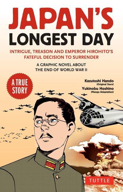 Japans Longest Day: A Graphic Novel About the End of WWII: Intrigue, Treason and Emperor Hirohitos Fateful Decision to Surrender