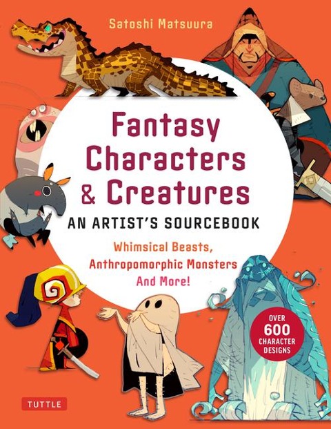 Fantasy Characters & Creatures: An Artists Sourcebook: Whimsical Beasts, Anthropomorphic Monsters and More! (With over 600 illustrations)