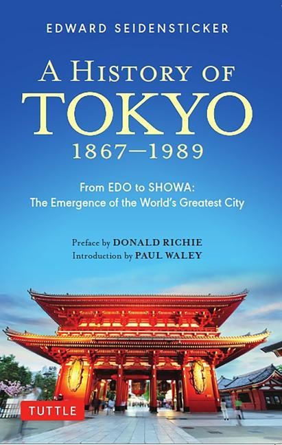 A History of Tokyo 1867-1989: From EDO to SHOWA: The Emergence of the Worlds Greatest City