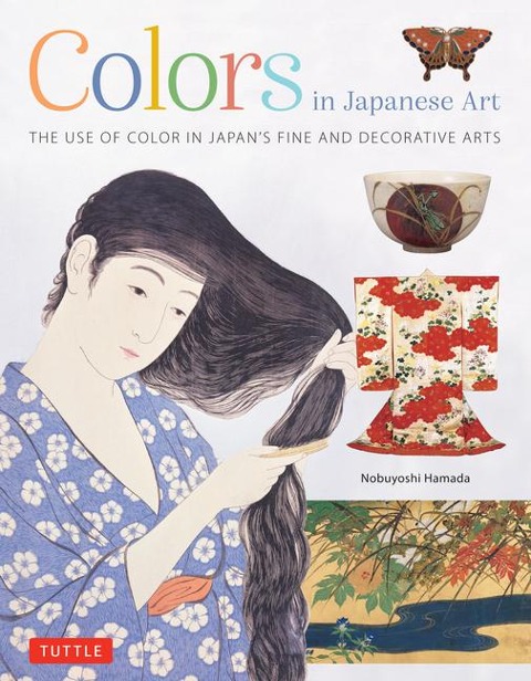 Colors in Japanese Art: The Use of Color in Japans Fine and Decorative Arts