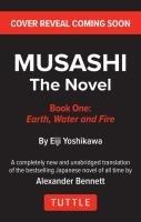 Musashi: Book One - Earth, Water & Fire - The Novel: New Unabridged Translation