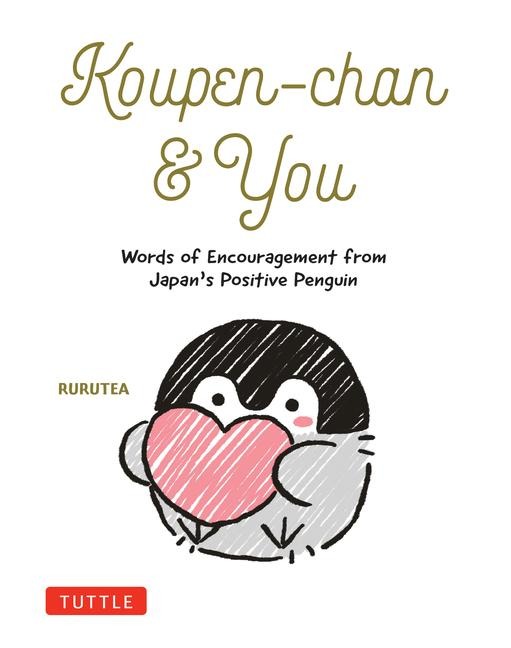 Koupen-chan & You: Words of Encouragement from Japans Positive Penguin
