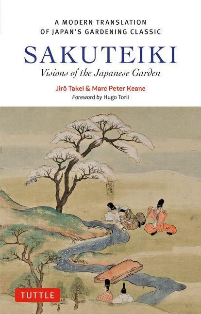 Sakuteiki: Visions of the Japanese Garden: A Modern Translation of Japan's Gardening Classic