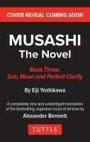 Musashi: Book Three - Moon, Sun & Perfect Clarity- The Novel: New Unabridged Translation