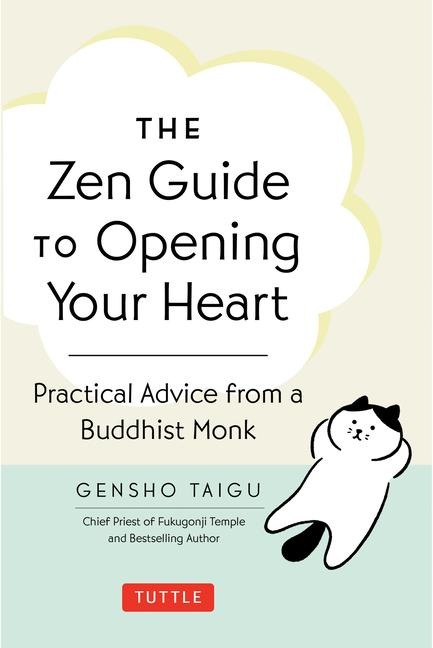 The Zen Guide to Opening Your Heart: Practical Advice from a Zen Buddhist Monk